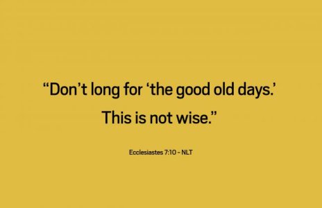 Ecclesiastes710_DontLongForTheGoodOldDays.jpg