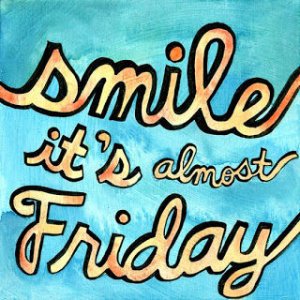 139328-Smile-Its-Almost-Friday.jpg